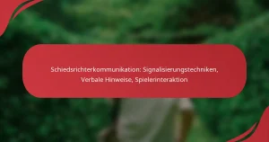 Schiedsrichterkommunikation: Signalisierungstechniken, Verbale Hinweise, Spielerinteraktion