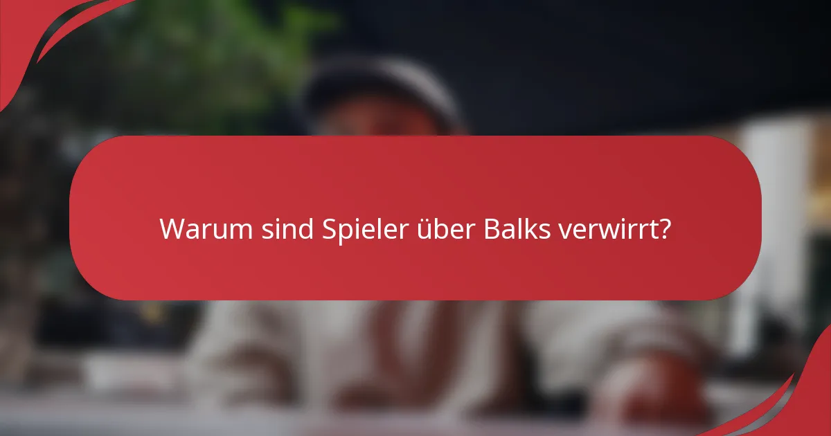 Warum sind Spieler über Balks verwirrt?