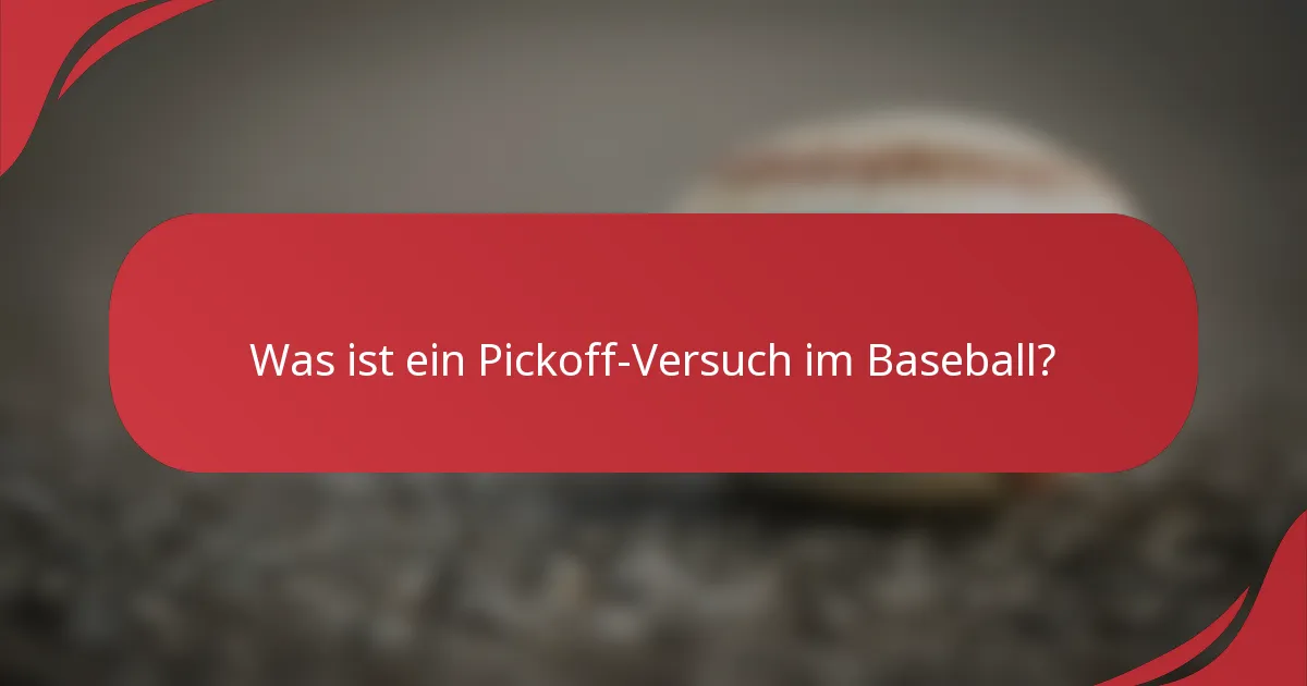 Was ist ein Pickoff-Versuch im Baseball?