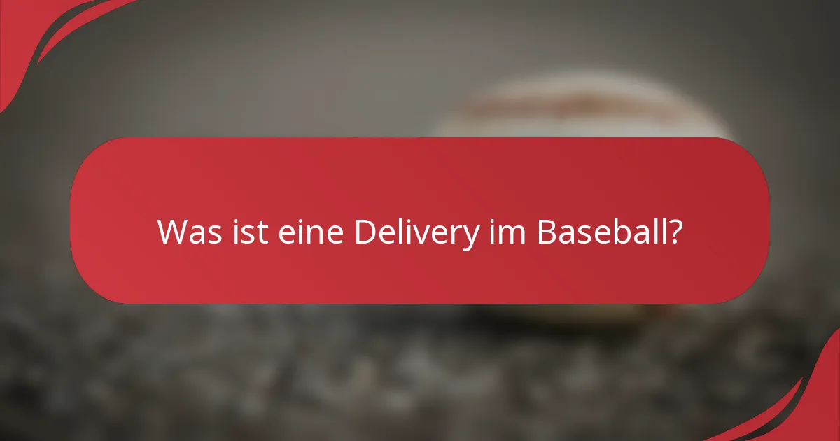 Was ist eine Delivery im Baseball?