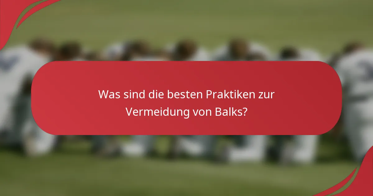 Was sind die besten Praktiken zur Vermeidung von Balks?