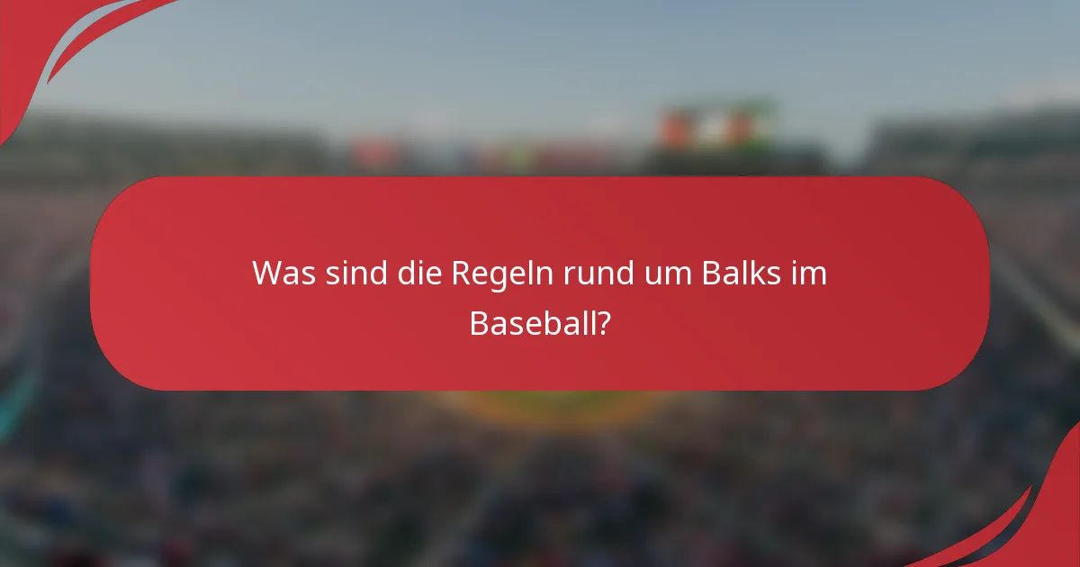 Was sind die Regeln rund um Balks im Baseball?