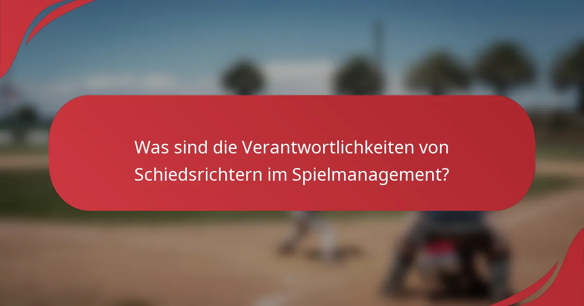 Was sind die Verantwortlichkeiten von Schiedsrichtern im Spielmanagement?