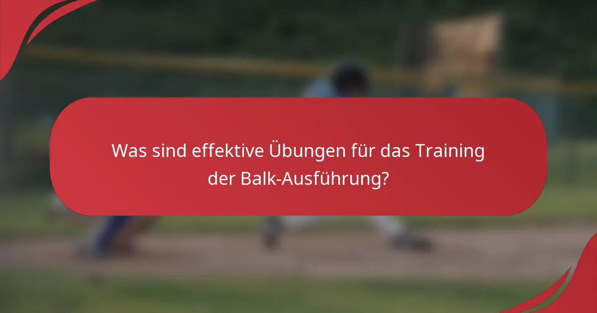 Was sind effektive Übungen für das Training der Balk-Ausführung?