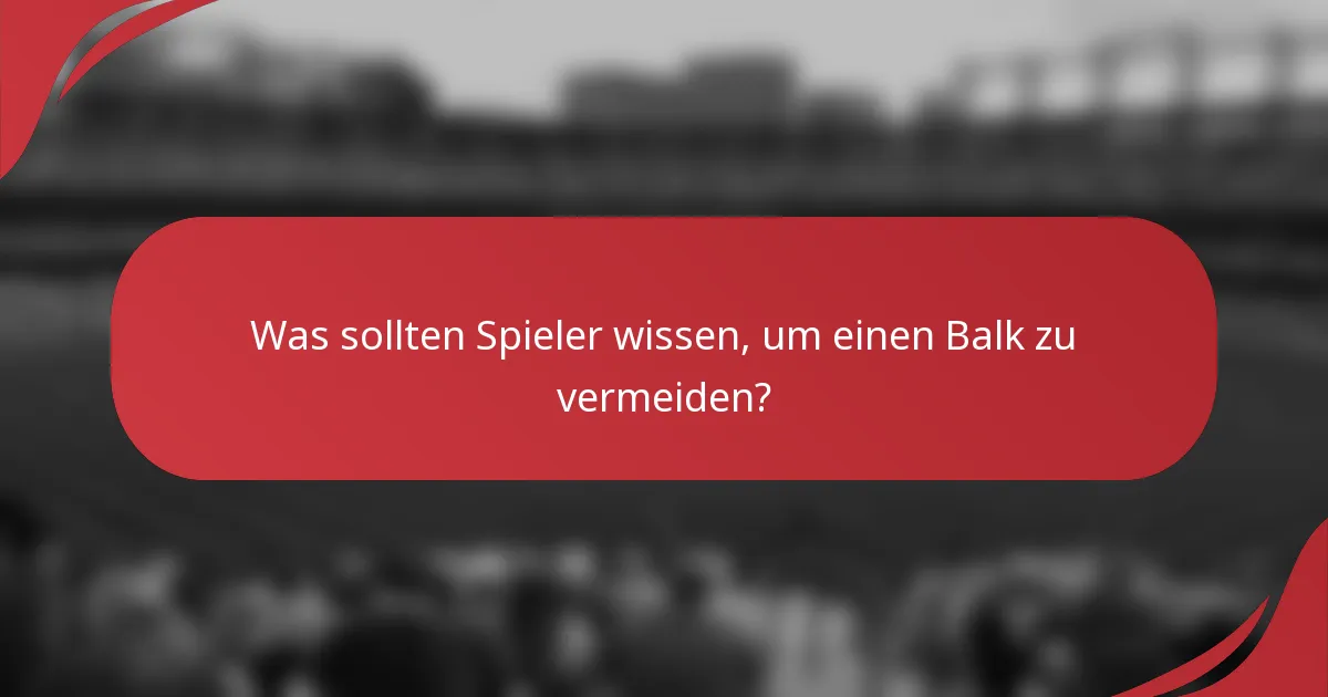 Was sollten Spieler wissen, um einen Balk zu vermeiden?