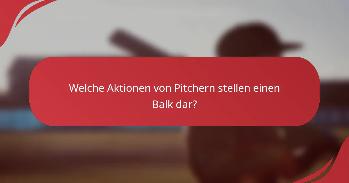 Welche Aktionen von Pitchern stellen einen Balk dar?