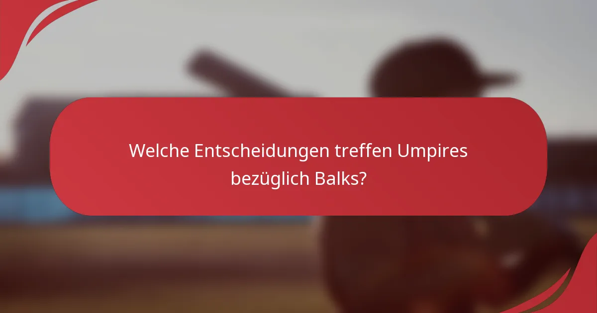 Welche Entscheidungen treffen Umpires bezüglich Balks?
