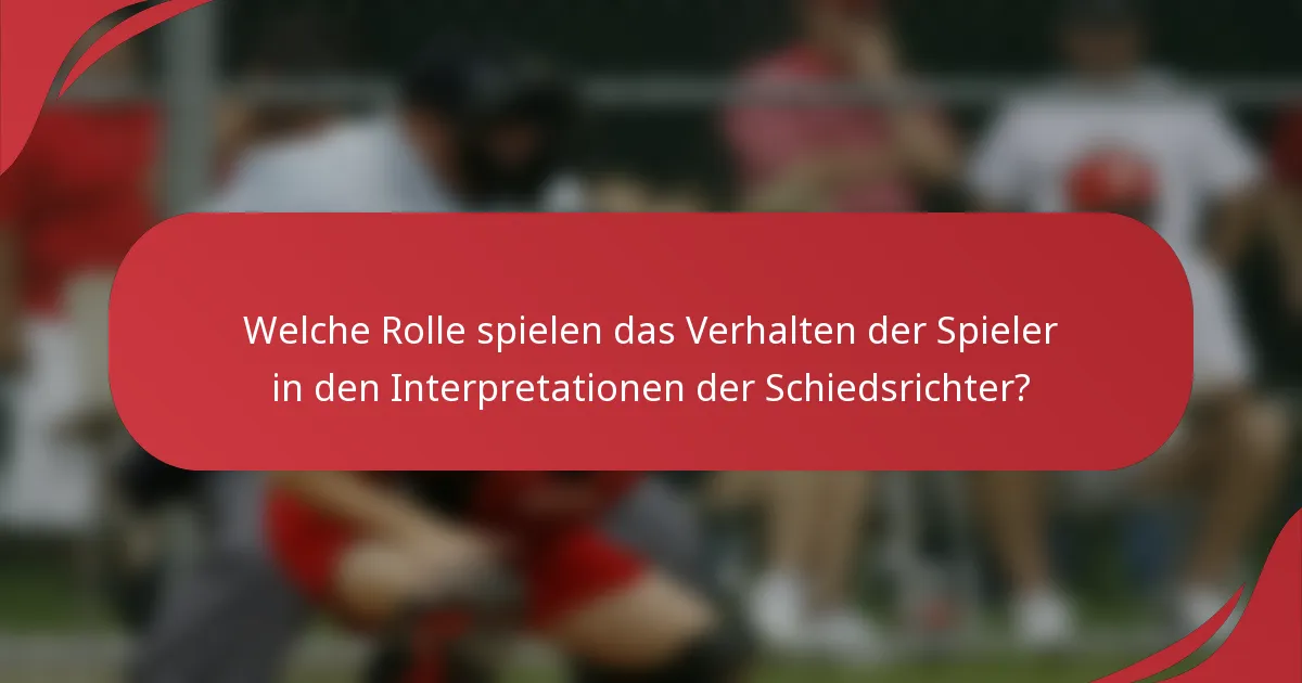 Welche Rolle spielen das Verhalten der Spieler in den Interpretationen der Schiedsrichter?
