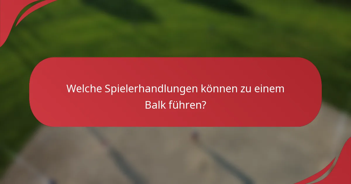 Welche Spielerhandlungen können zu einem Balk führen?