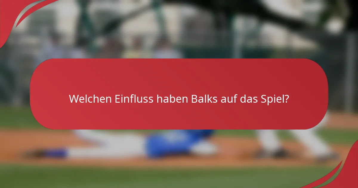 Welchen Einfluss haben Balks auf das Spiel?