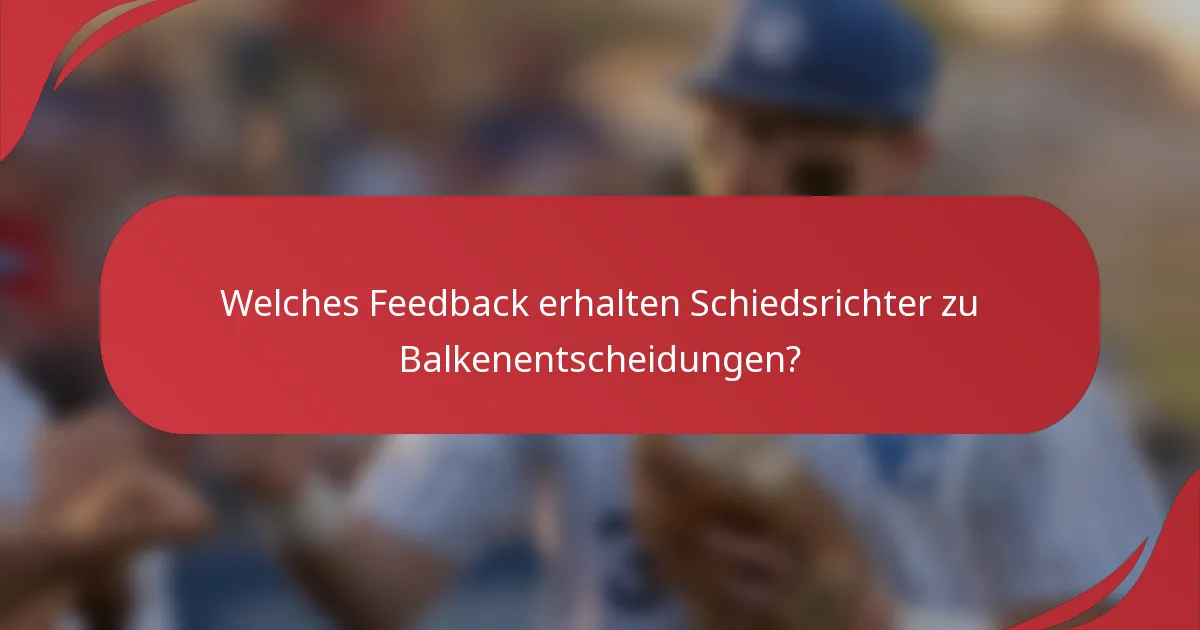 Welches Feedback erhalten Schiedsrichter zu Balkenentscheidungen?