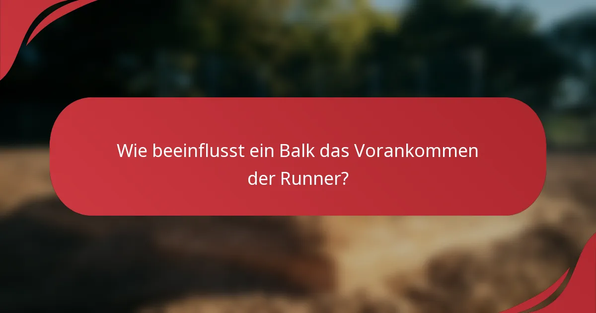 Wie beeinflusst ein Balk das Vorankommen der Runner?