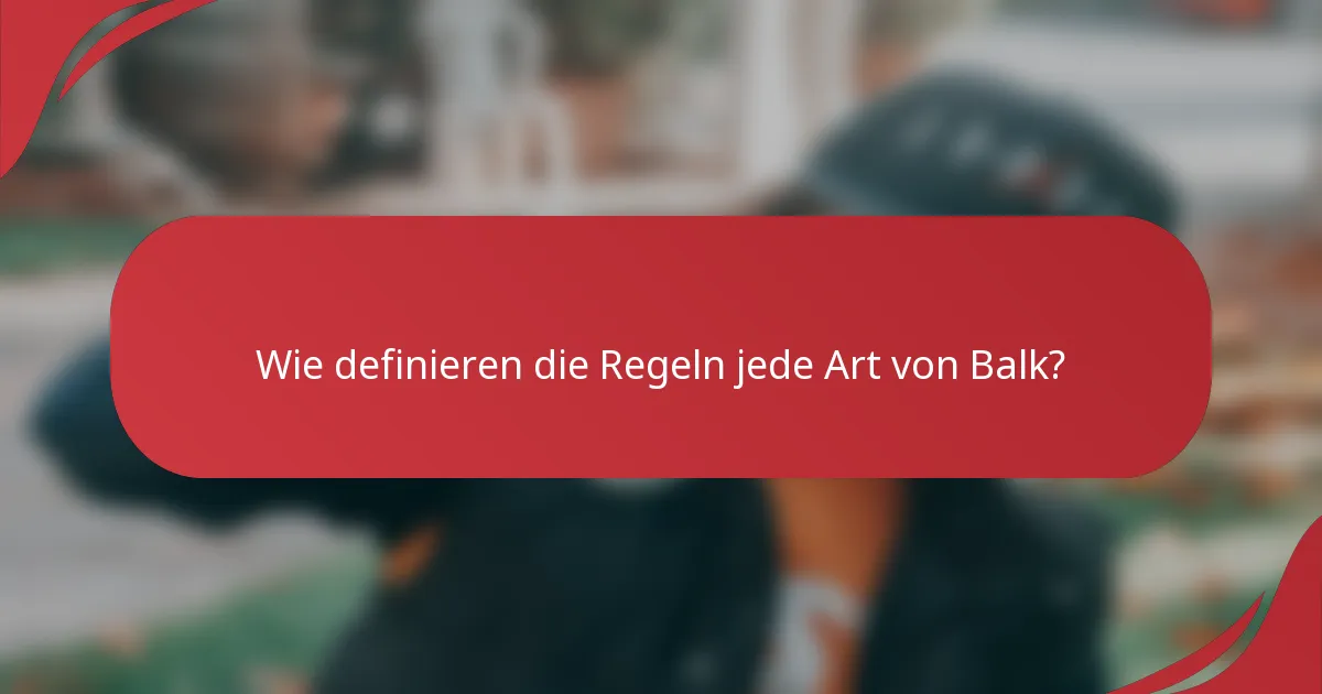 Wie definieren die Regeln jede Art von Balk?