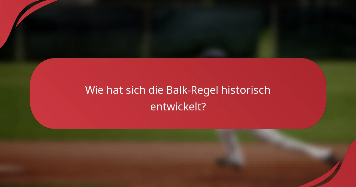 Wie hat sich die Balk-Regel historisch entwickelt?
