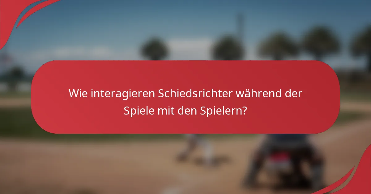 Wie interagieren Schiedsrichter während der Spiele mit den Spielern?