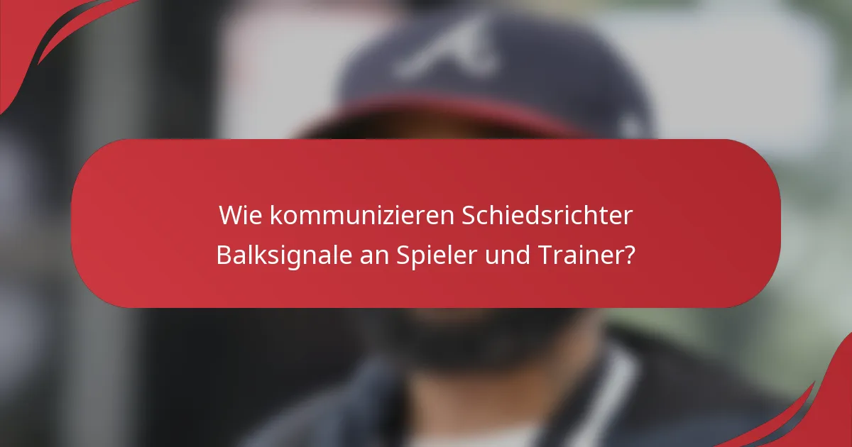 Wie kommunizieren Schiedsrichter Balksignale an Spieler und Trainer?