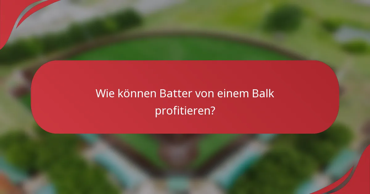 Wie können Batter von einem Balk profitieren?