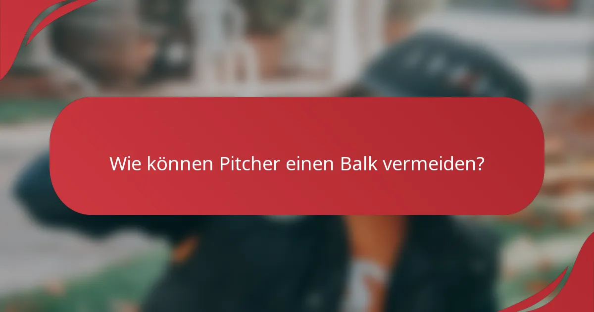 Wie können Pitcher einen Balk vermeiden?