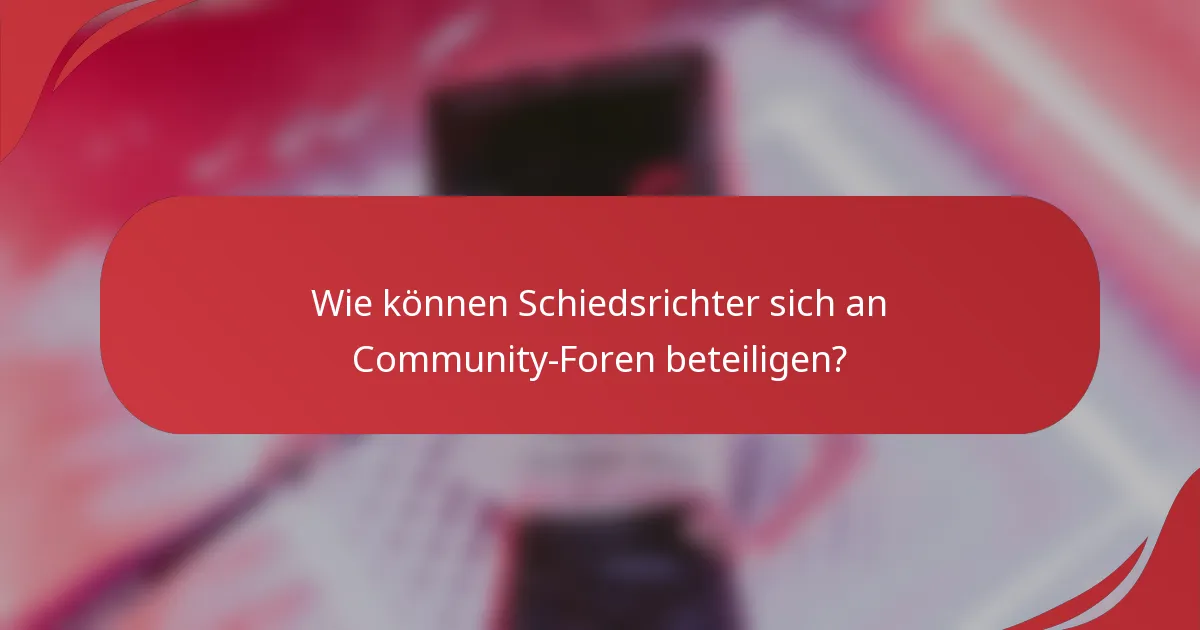 Wie können Schiedsrichter sich an Community-Foren beteiligen?