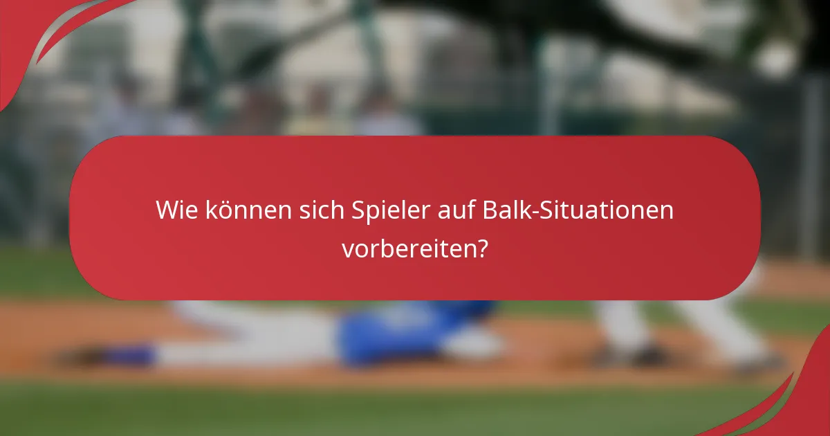 Wie können sich Spieler auf Balk-Situationen vorbereiten?
