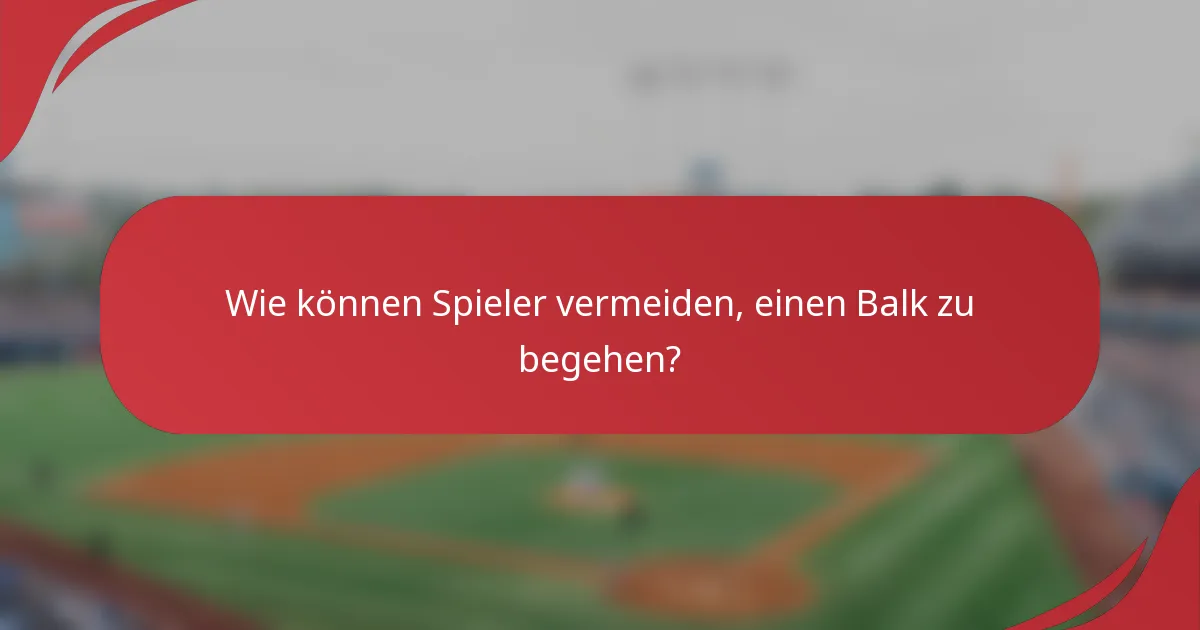 Wie können Spieler vermeiden, einen Balk zu begehen?