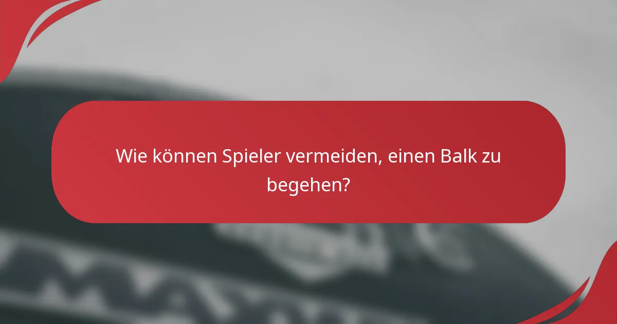 Wie können Spieler vermeiden, einen Balk zu begehen?