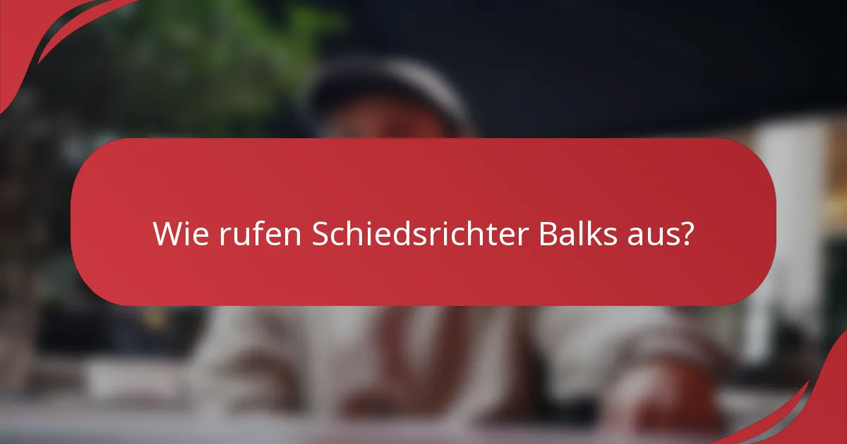 Wie rufen Schiedsrichter Balks aus?