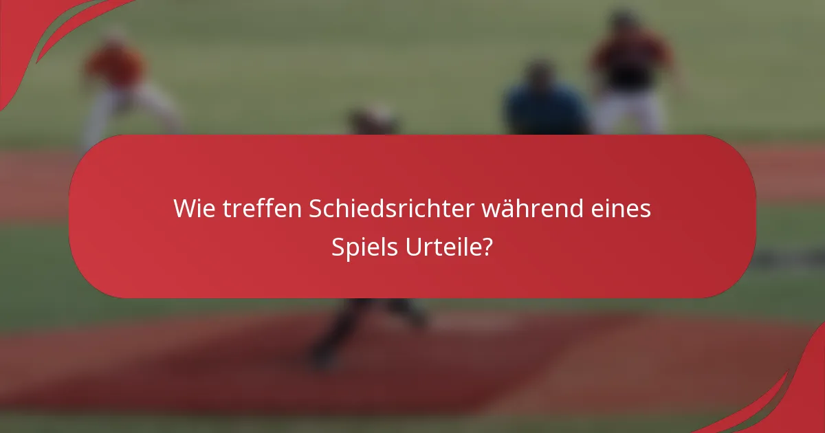 Wie treffen Schiedsrichter während eines Spiels Urteile?