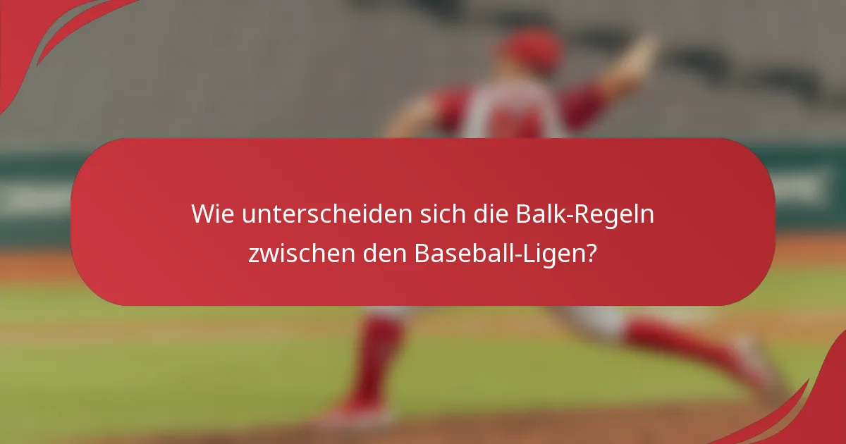 Wie unterscheiden sich die Balk-Regeln zwischen den Baseball-Ligen?