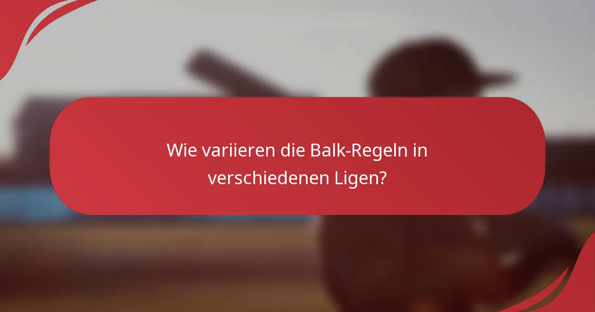 Wie variieren die Balk-Regeln in verschiedenen Ligen?