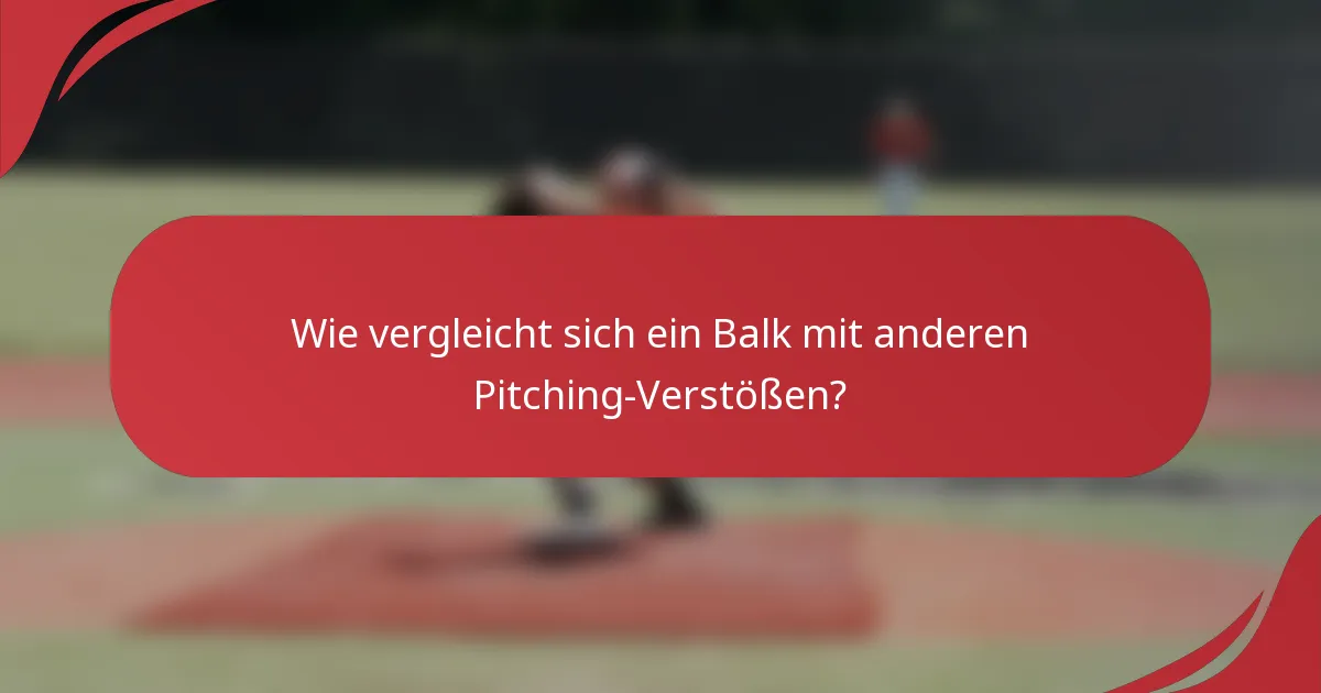 Wie vergleicht sich ein Balk mit anderen Pitching-Verstößen?