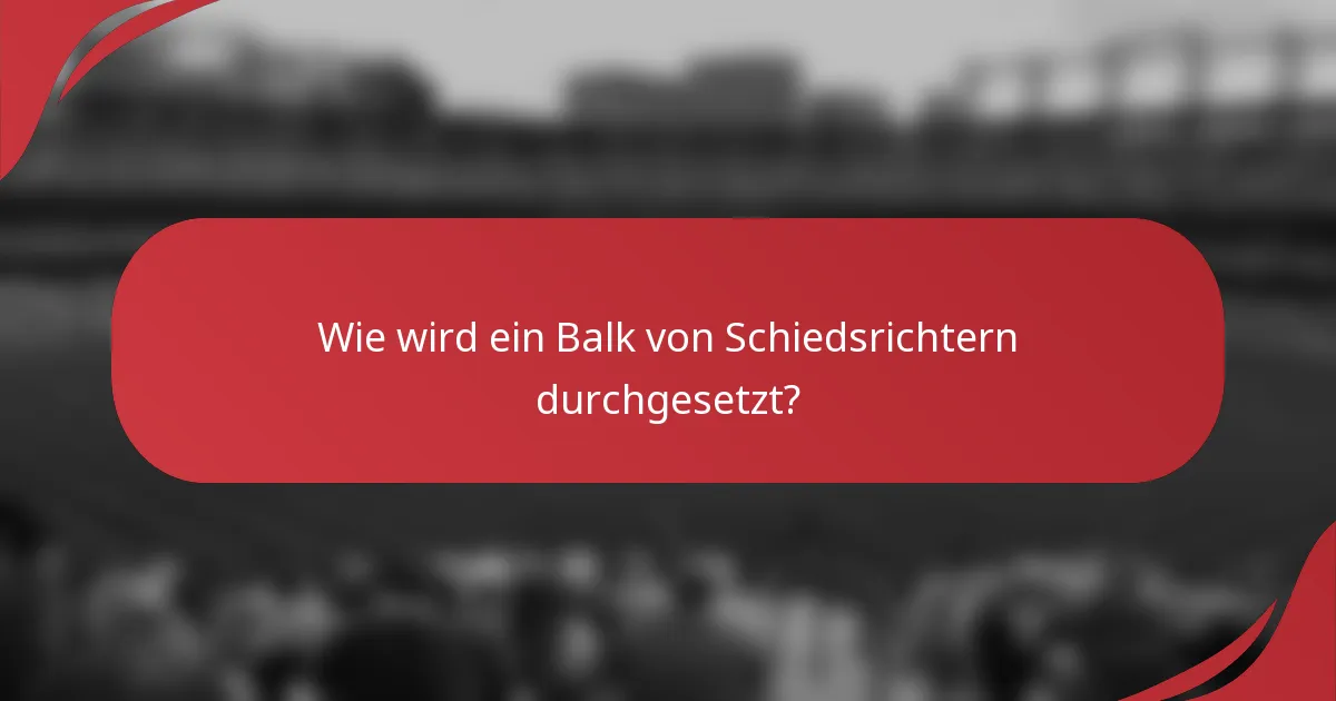 Wie wird ein Balk von Schiedsrichtern durchgesetzt?