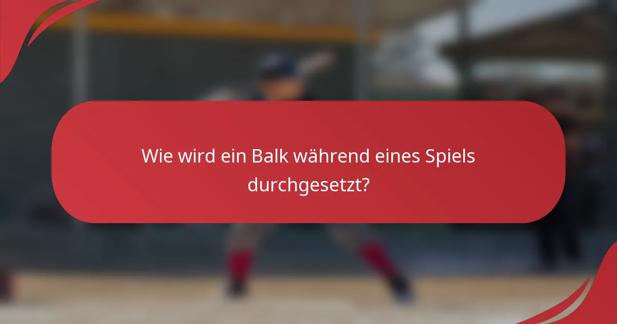 Wie wird ein Balk während eines Spiels durchgesetzt?