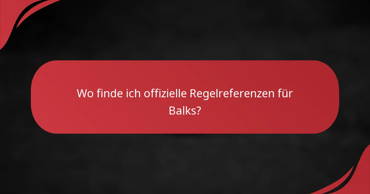 Wo finde ich offizielle Regelreferenzen für Balks?